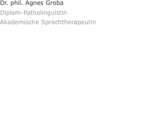 Dr. phil. Agnes Groba Diplom-Patholinguistin Akademisch